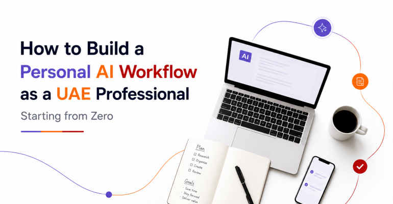 GCC - KSA - UAE - How to Build a Personal AI Workflow as a UAE Professional - Starting From Zero