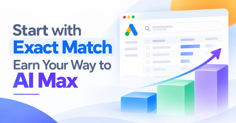 Google Ads - Dubai - GCC - Keyword Match Types - Exact Match to AI Max