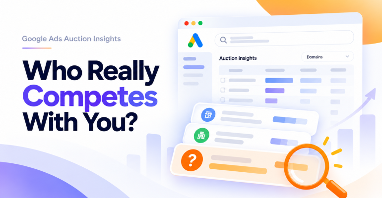 Who Really Competes With You - Google Ads Auction Insights